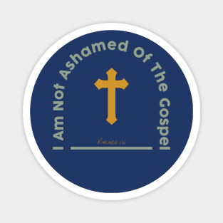 i am not ashamed of the gospel romans 1:16 Magnet